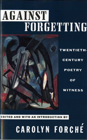Against Forgetting: TwentiethCentury Poetry of Witness,Used