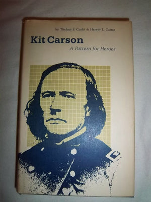 Kit Carson: A Pattern for Heroes,Used