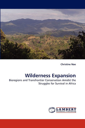Wilderness Expansion: Bioregions and Transfrontier Conservation Amidst the Struggles for Survival in Africa,Used
