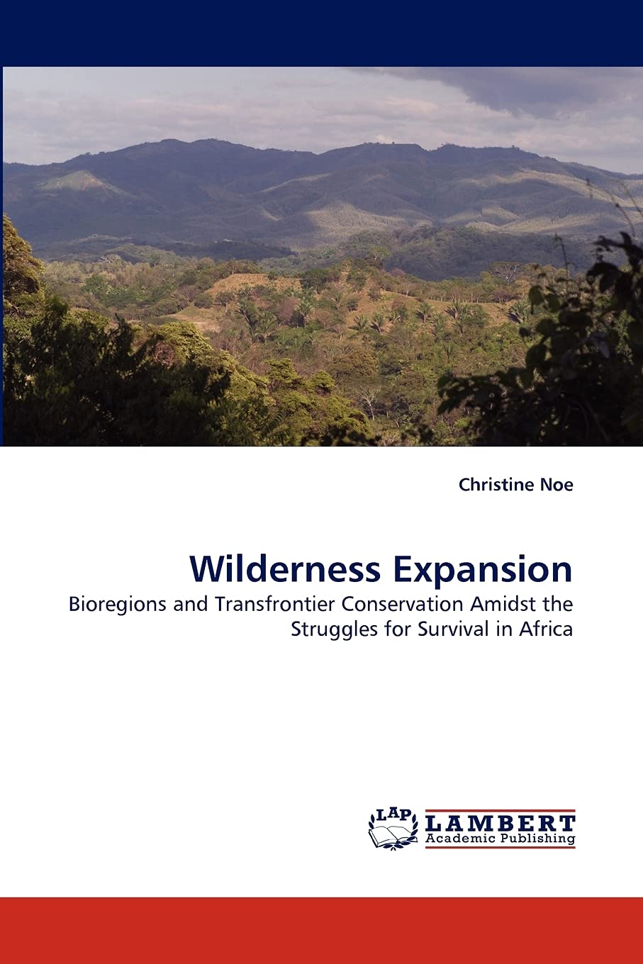 Wilderness Expansion: Bioregions and Transfrontier Conservation Amidst the Struggles for Survival in Africa,Used