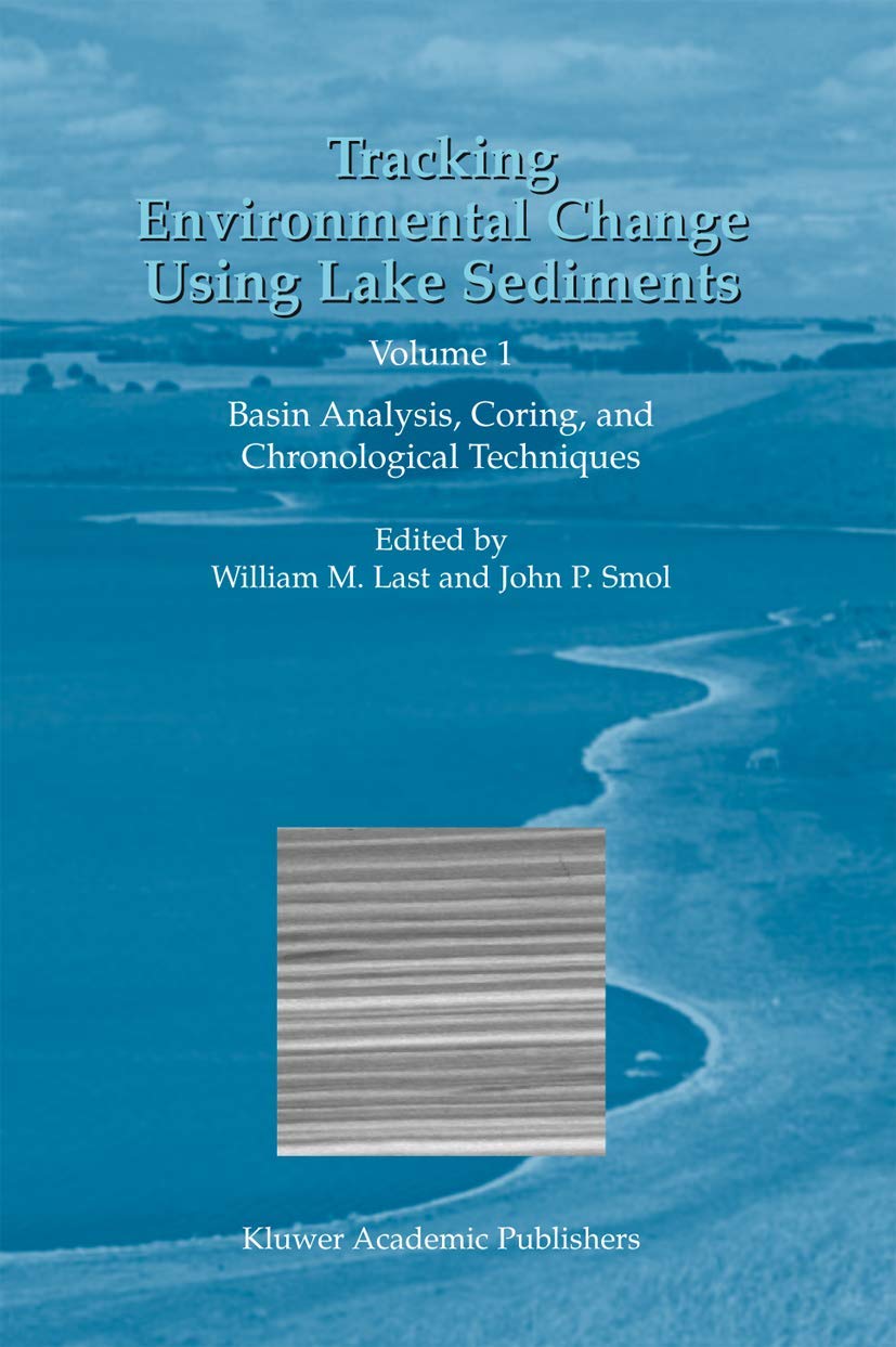 Tracking Environmental Change Using Lake Sediments: Volume 1: Basin Analysis, Coring, and Chronological Techniques (Developments,Used