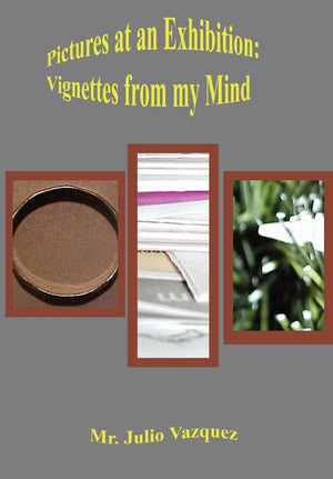 Pictures At An Exhibition: Vignettes From My Mind,New