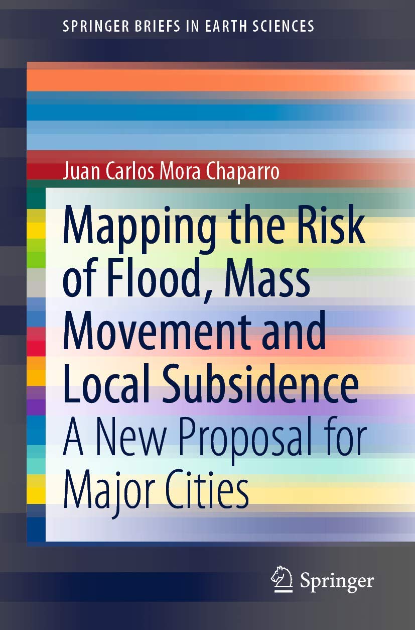 Mapping the Risk of Flood, Mass Movement and Local Subsidence: A New Proposal for Major Cities (SpringerBriefs in Earth Sciences,Used