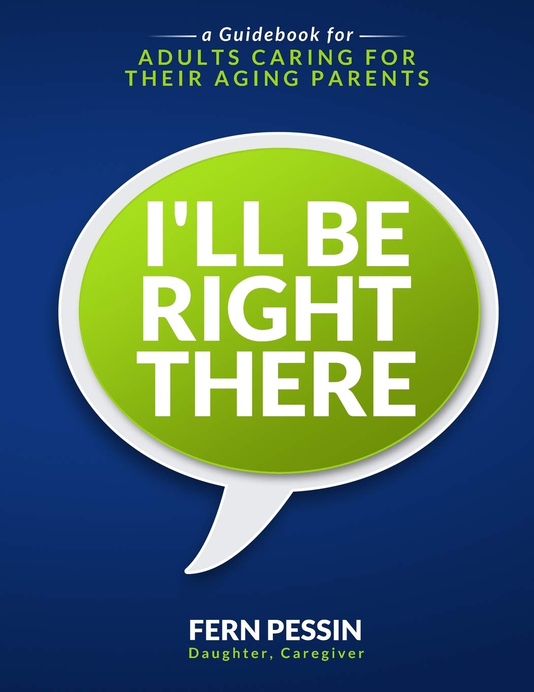 I'll Be Right There: A Guidebook for Adults Caring for Their Aging Parents,Used