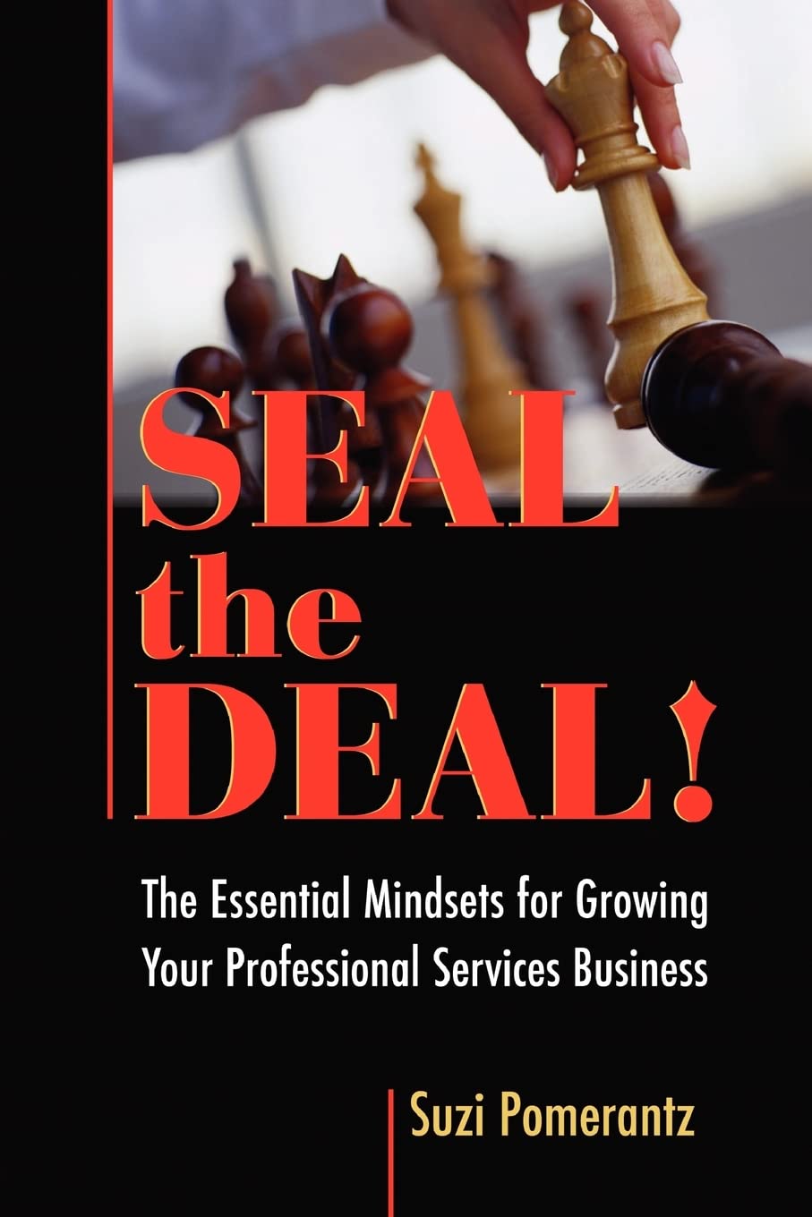 Seal The Deal: The Essential Mindsets For Growing Your Professional Services Business,Used