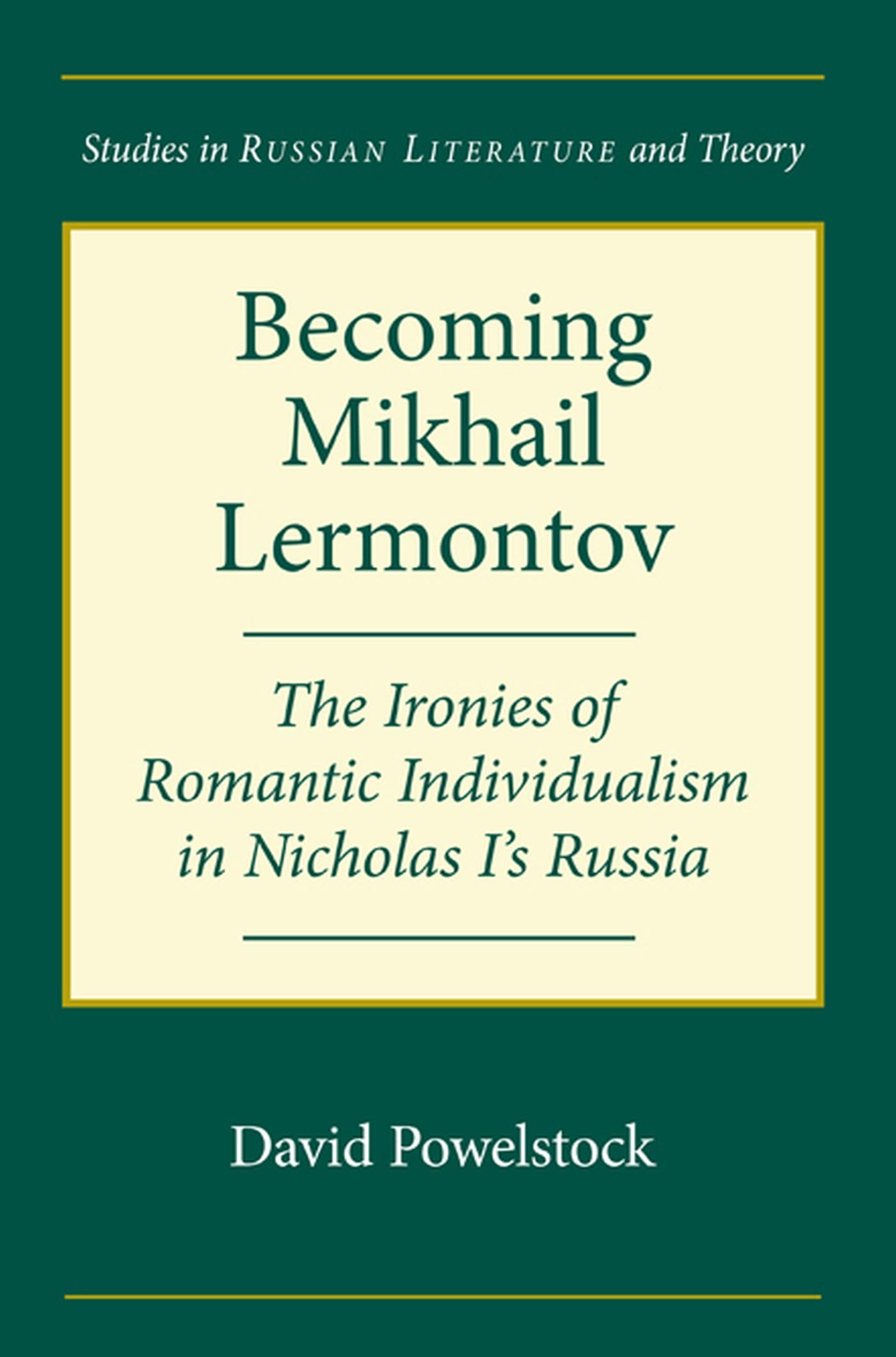 Becoming Mikhail Lermontov: The Ironies Of Romantic Individualism In Nicholas I'S Russia (Studies In Russian Literature And Theo,Used