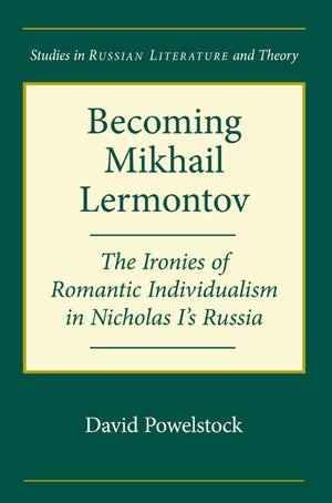 Becoming Mikhail Lermontov: The Ironies Of Romantic Individualism In Nicholas I'S Russia (Studies In Russian Literature And Theo,Used
