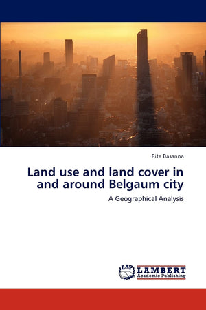 Land use and land cover in and around Belgaum city: A Geographical Analysis,Used