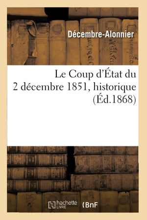 Le Coup D'Tat Du 2 Dcembre 1851, Historique (D.1868) (Sciences Sociales) (French Edition),New
