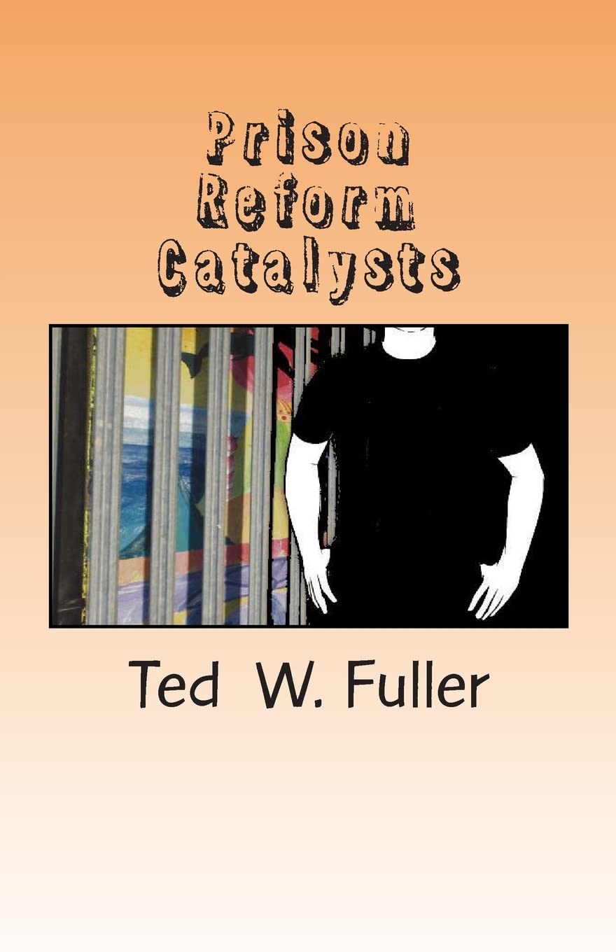 Prison Reform Catalysts: Profiles Of 37 Men And Women Who Dedicated Their Time And Energy To The Cause Of Prison Reform,Used