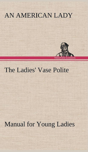 The Ladies' Vase Polite Manual for Young Ladies,Used