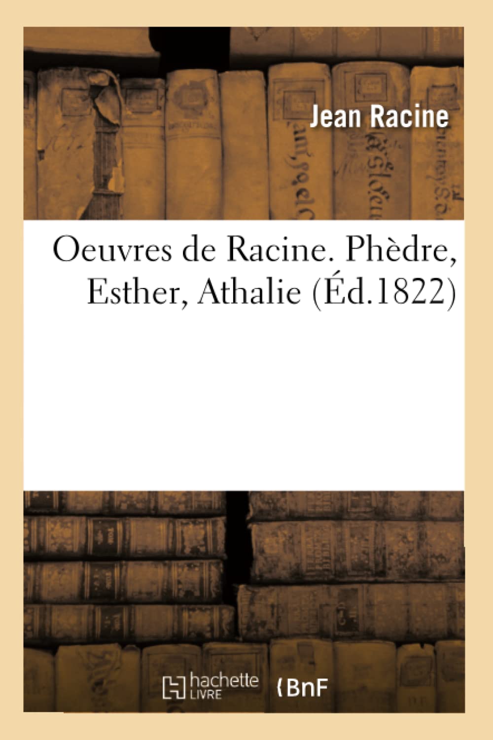 Oeuvres De Racine. Phdre, Esther, Athalie (D.1822) (Litterature) (French Edition),New