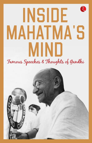 Inside Mahatmas Mind: Famous Speeches And Thoughts Of Gandhi