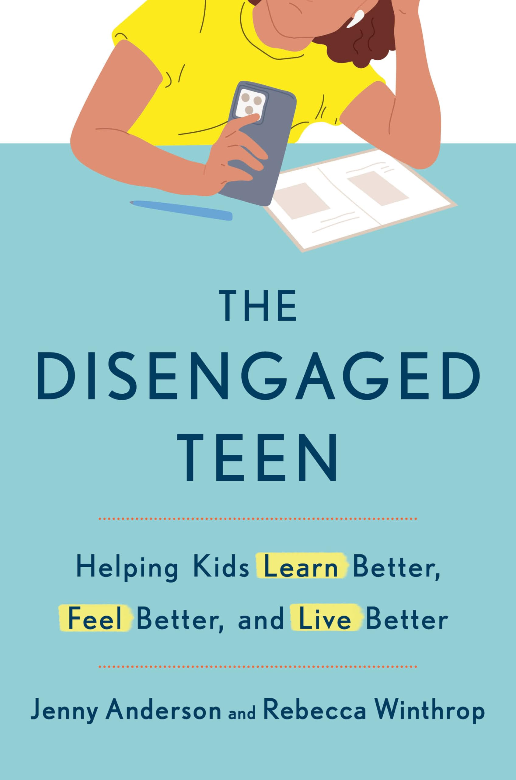 The Disengaged Teen: Helping Kids Learn Better, Feel Better, And Live Better