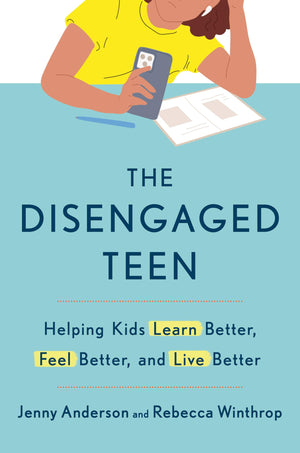 The Disengaged Teen: Helping Kids Learn Better, Feel Better, And Live Better