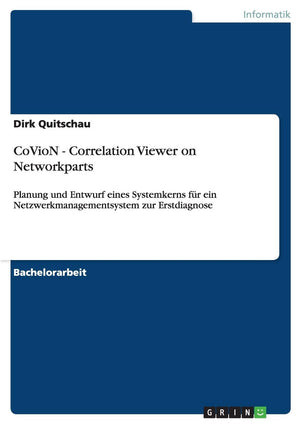 CoVioN  Correlation Viewer on Networkparts: Planung und Entwurf eines Systemkerns fr ein Netzwerkmanagementsystem zur Erstdiagn,Used