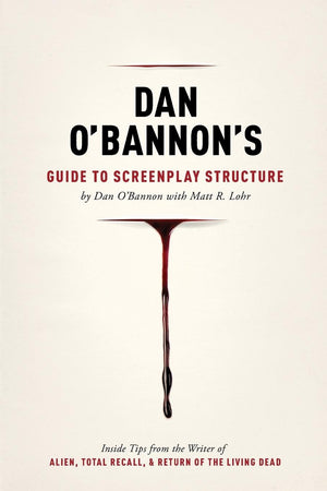 Dan O'Bannon's Guide to Screenplay Structure: Inside Tips from the Writer of ALIEN, TOTAL RECALL and RETURN OF THE LIVING DEAD,Used