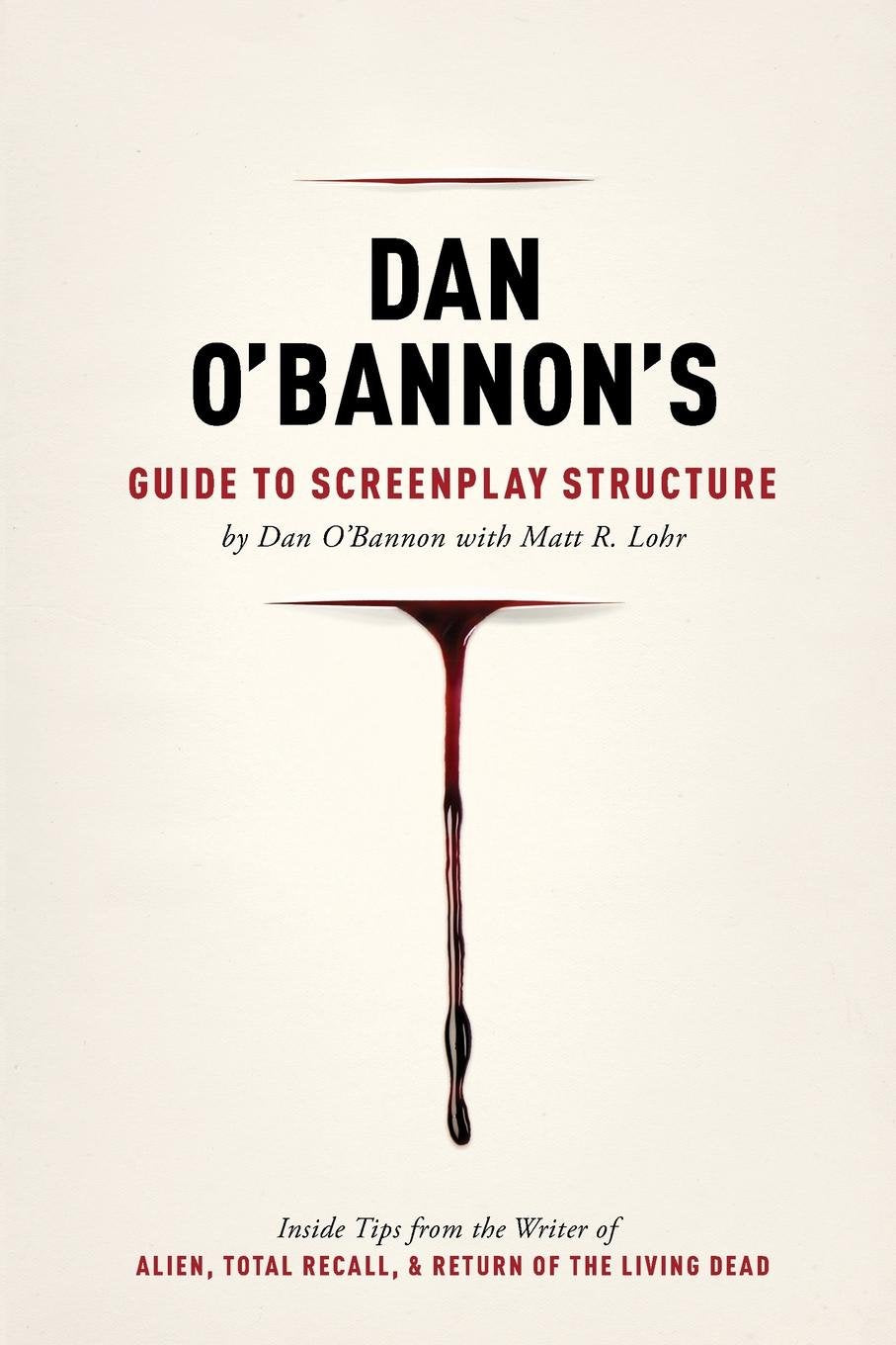 Dan O'Bannon's Guide to Screenplay Structure: Inside Tips from the Writer of ALIEN, TOTAL RECALL and RETURN OF THE LIVING DEAD,Used