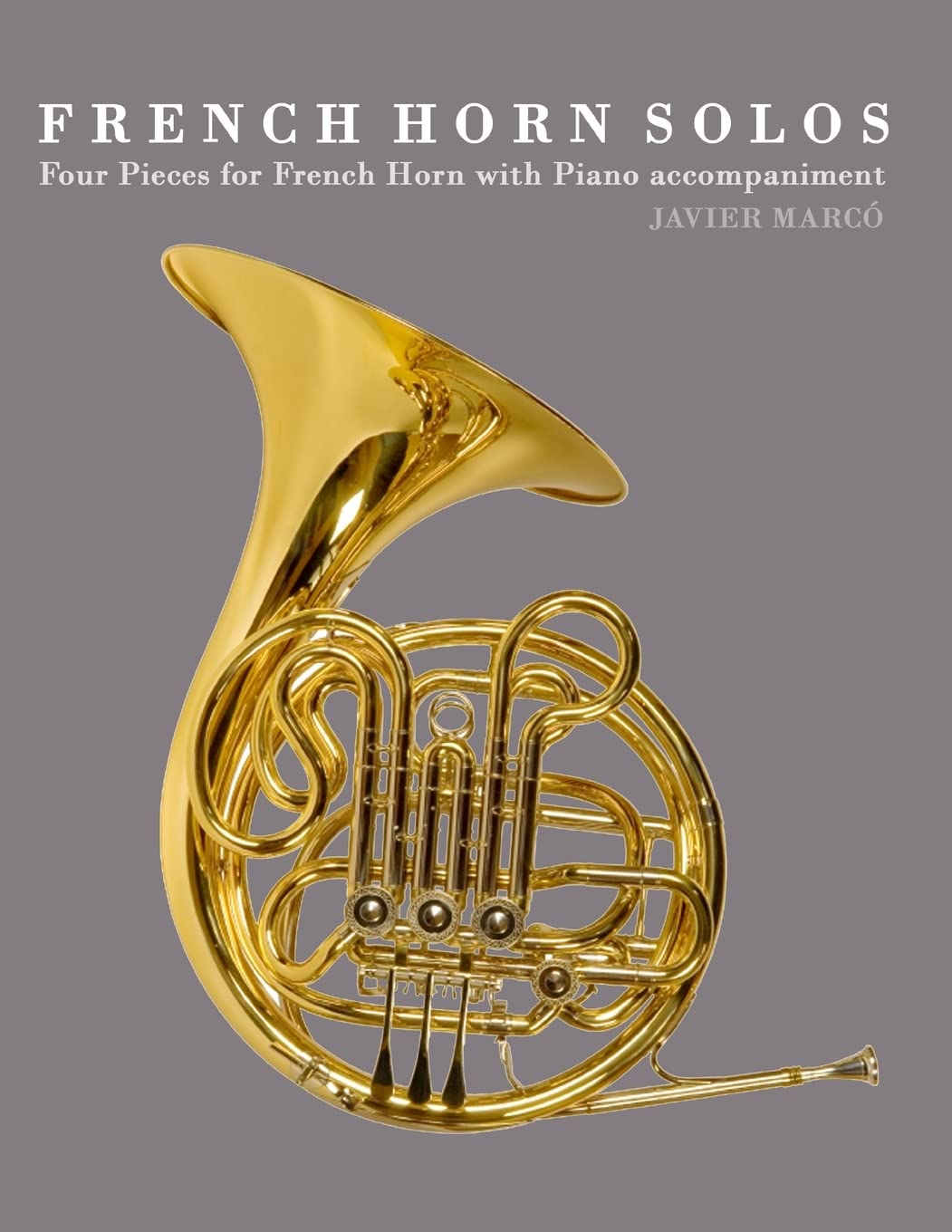 French Horn Solos: Four Pieces for French Horn with Piano accompaniment,New