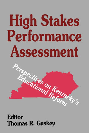 High Stakes Performance Assessment: Perspectives On Kentucky'S Educational Reform,New