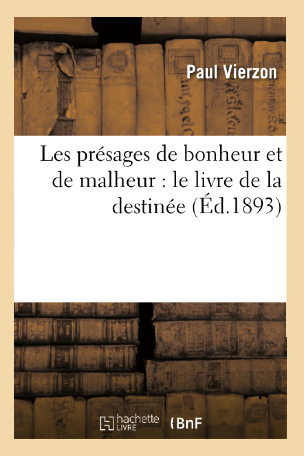 Les Prsages De Bonheur Et De Malheur: Le Livre De La Destine (D.1893) (Philosophie) (French Edition),New
