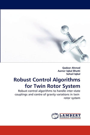Robust Control Algorithms for Twin Rotor System: Robust control algorithms to handle interstate couplings and centre of gravity,Used