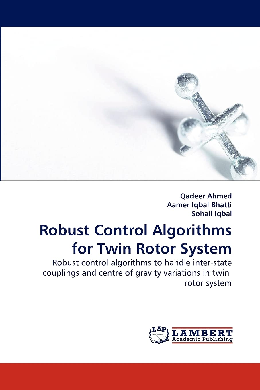 Robust Control Algorithms for Twin Rotor System: Robust control algorithms to handle interstate couplings and centre of gravity,Used