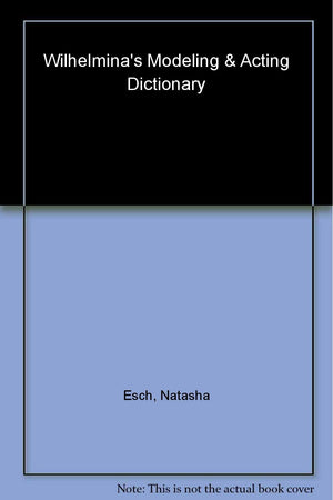 Wilhelmina's Modeling & Acting Dictionary,Used