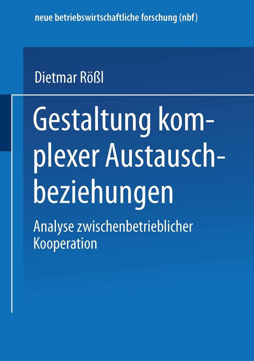 Gestaltung Komplexer Austauschbeziehungen: Analyse Zwischenbetrieblicher Kooperation (Neue Betriebswirtschaftliche Forschung (Nb,Used
