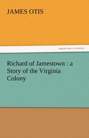 Richard of Jamestown: A Story of the Virginia Colony,Used