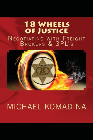 18 Wheels Of Justice. Negotiating With Freight Brokers & 3Pl'S,Used
