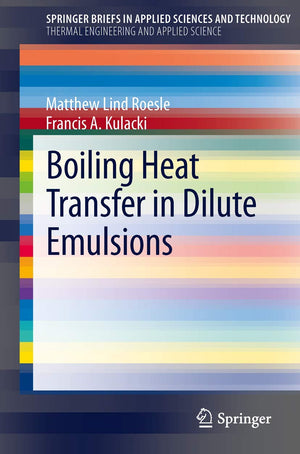Boiling Heat Transfer In Dilute Emulsions (Springerbriefs In Applied Sciences And Technology) (Springerbriefs In Thermal Enginee,Used