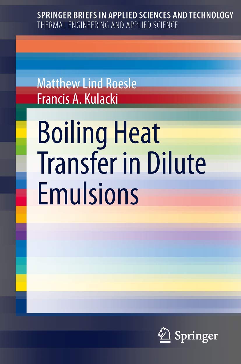 Boiling Heat Transfer In Dilute Emulsions (Springerbriefs In Applied Sciences And Technology) (Springerbriefs In Thermal Enginee,Used