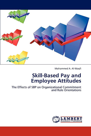 SkillBased Pay and Employee Attitudes: The Effects of SBP on Organizational Commitment and Role Orientations,Used