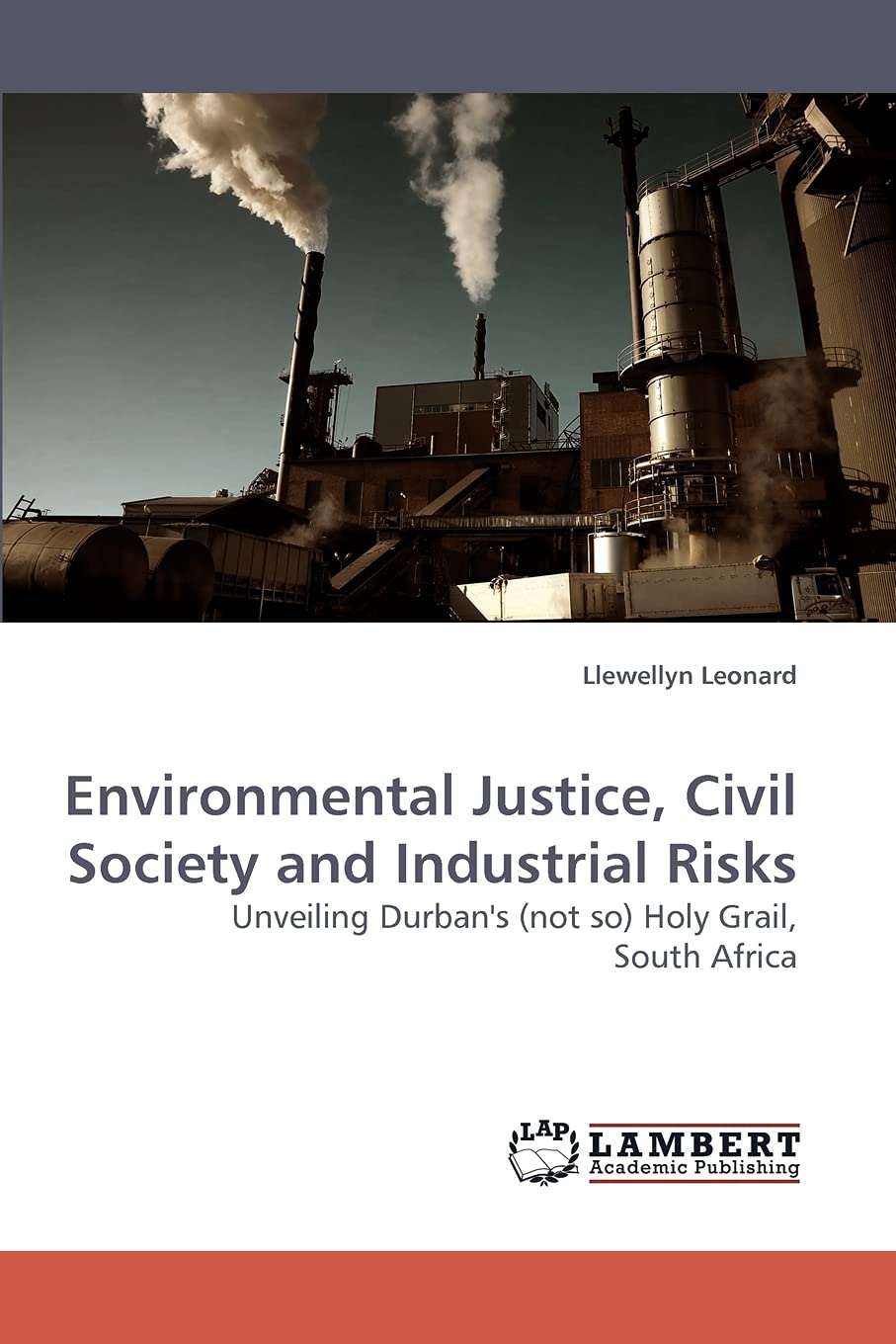 Environmental Justice, Civil Society and Industrial Risks: Unveiling Durban's (not so) Holy Grail, South Africa,Used