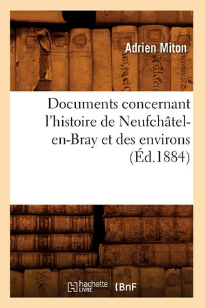 Documents Concernant L'Histoire De Neufchtelenbray Et Des Environs (D.1884) (French Edition),New