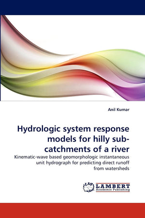 Hydrologic system response models for hilly subcatchments of a river: Kinematicwave based geomorphologic instantaneous unit hy,Used