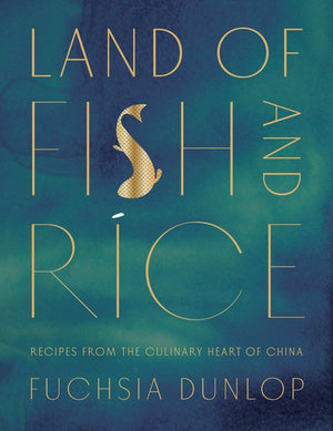 Land Of Fish And Rice: Recipes From The Culinary Heart Of China