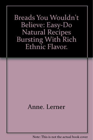 Breads you wouldn't believe;: Easydo natural recipes bursting with rich ethnic flavor,Used