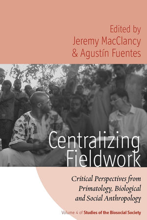 Centralizing Fieldwork: Critical Perspectives from Primatology, Biological and Social Anthropology (Studies of the Biosocial Soc,Used