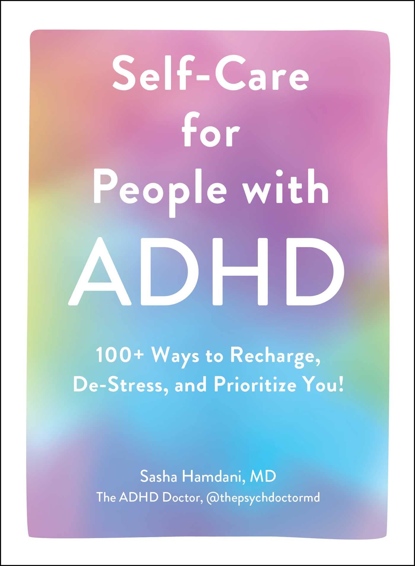 Selfcare For People With Adhd: 100+ Ways To Recharge, Destress, And Prioritize You!,New