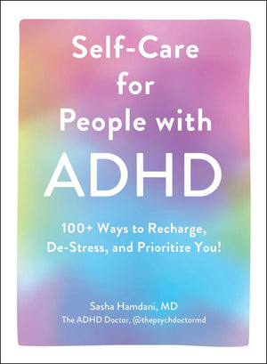 Selfcare For People With Adhd: 100+ Ways To Recharge, Destress, And Prioritize You!,New