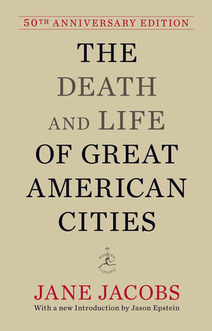 The Death and Life of Great American Cities: 50th Anniversary Edition (Modern Library)