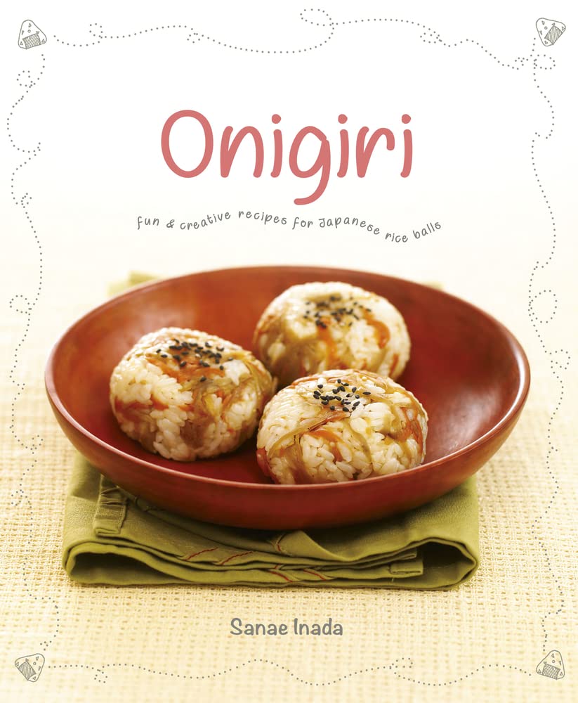 Onigiri: Fun And Creative Recipes For Japanese Rice Balls