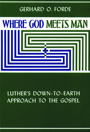 Where God Meets Man: Luther's DowntoEarth Approach to the Gospel,Used