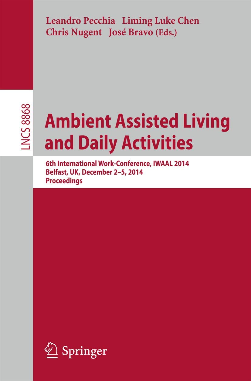 Ambient Assisted Living and Daily Activities: 6th International WorkConference, IWAAL 2014, Belfast, UK, December 25, 2014, Pr,Used