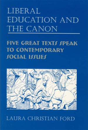 Liberal Education and the Canon: Five Great Texts Speak to Contemporary Social Issues,Used