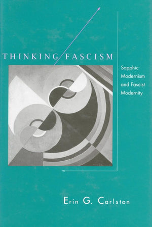 Thinking Fascism: Sapphic Modernism And Fascist Modernity,New