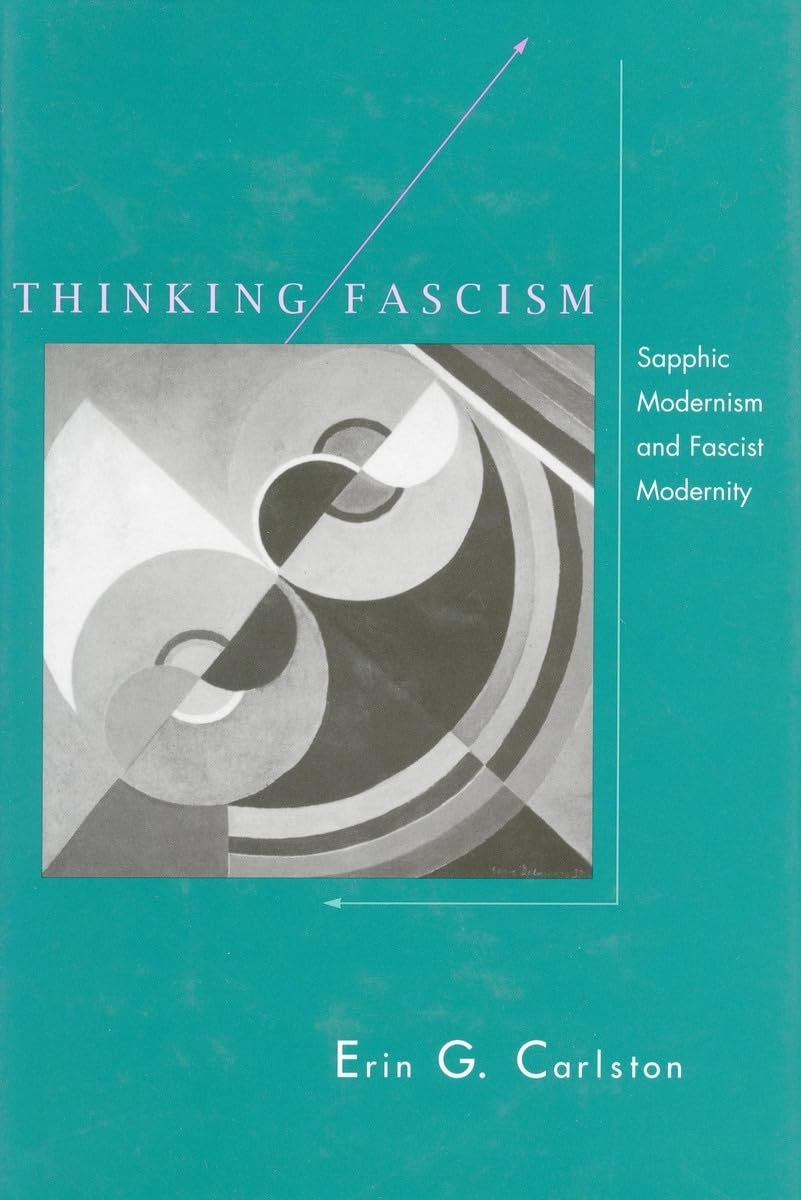 Thinking Fascism: Sapphic Modernism And Fascist Modernity,New