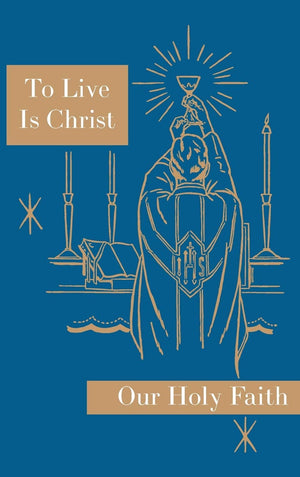 To Live is Christ: Our Holy Faith Series,Used